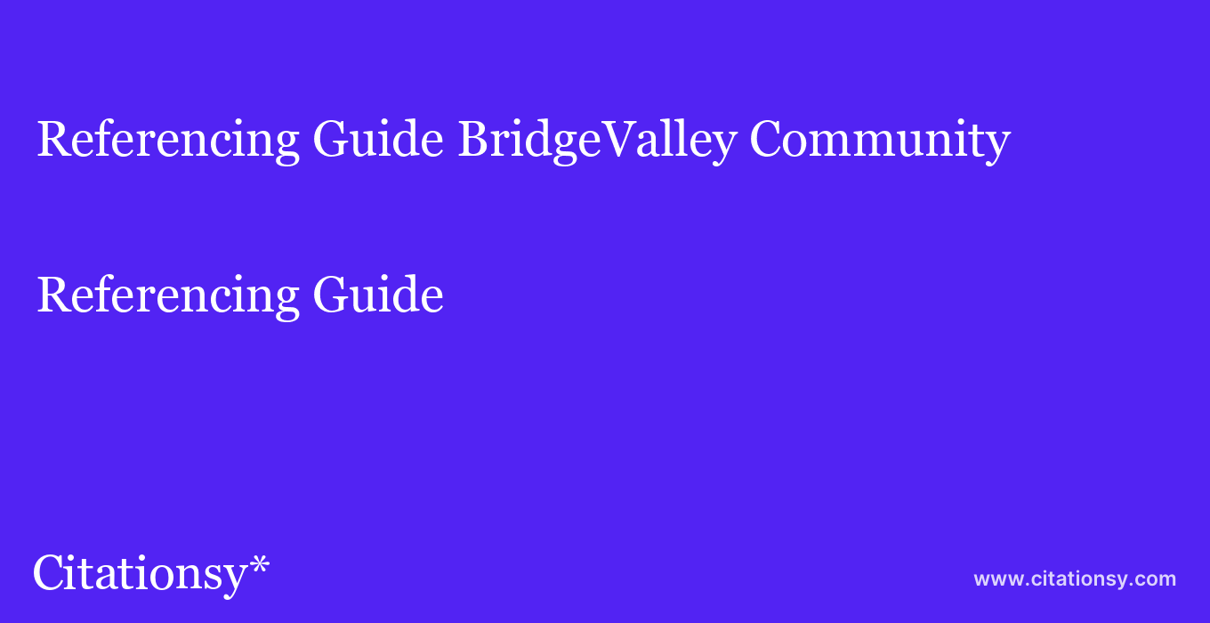 Referencing Guide: BridgeValley Community & Technical College